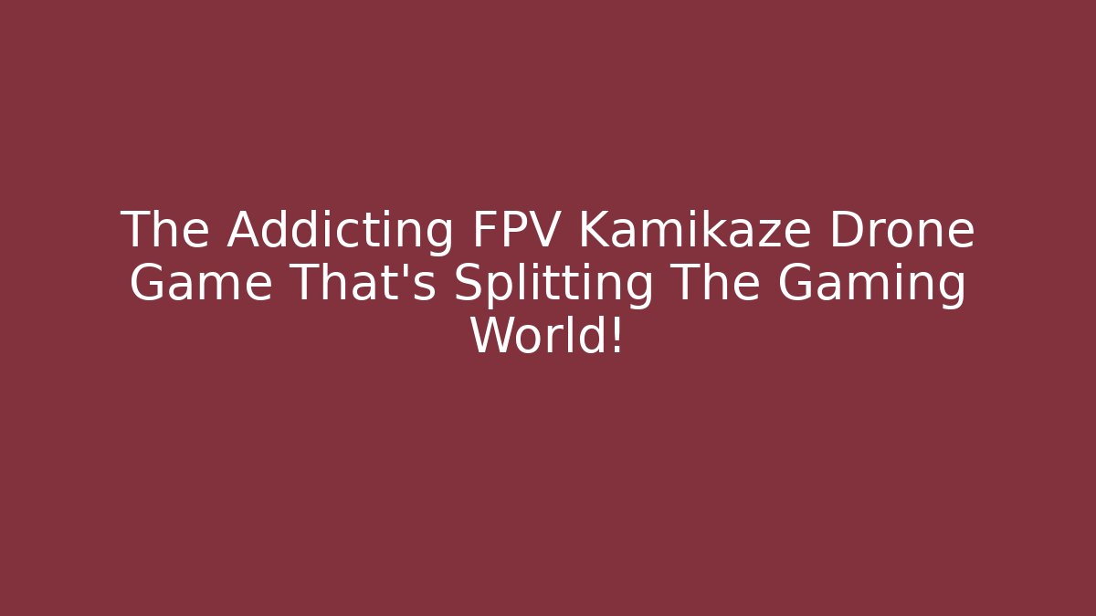 The Addicting FPV Kamikaze Drone Game That's Splitting The Gaming World!