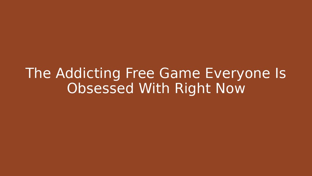 The Addicting Free Game Everyone Is Obsessed With Right Now