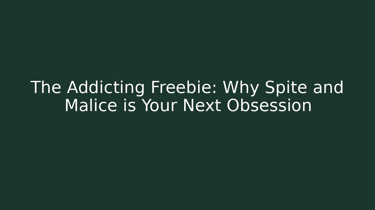 The Addicting Freebie: Why Spite and Malice is Your Next Obsession