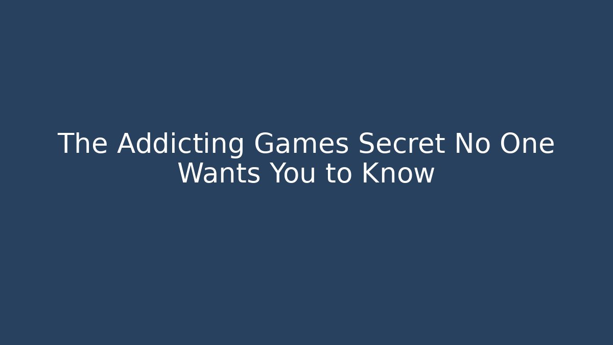 The Addicting Games Secret No One Wants You to Know