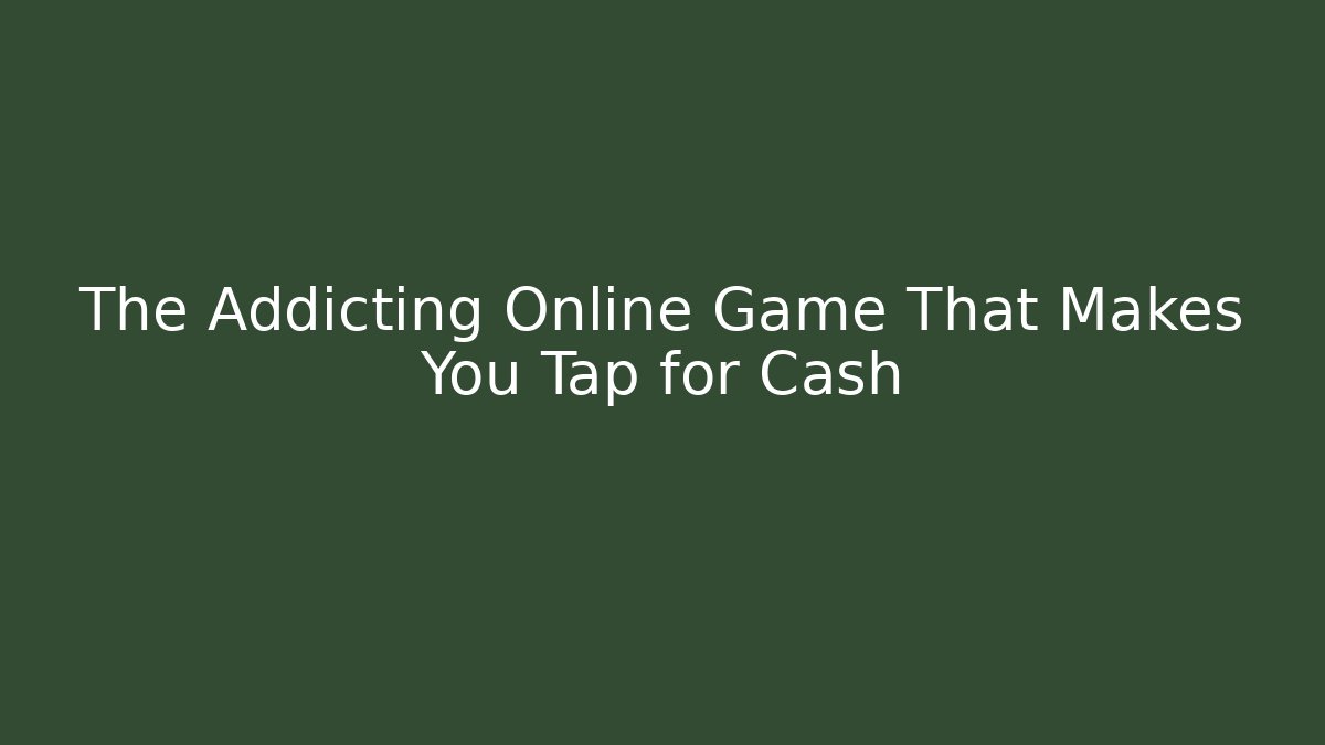 The Addicting Online Game That Makes You Tap for Cash