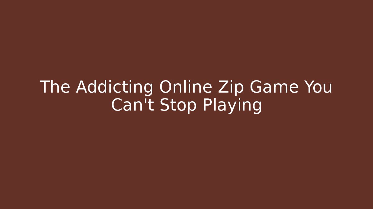 The Addicting Online Zip Game You Can't Stop Playing