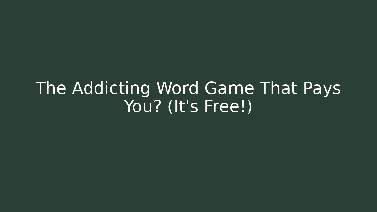 The Addicting Word Game That Pays You? (It's Free!)