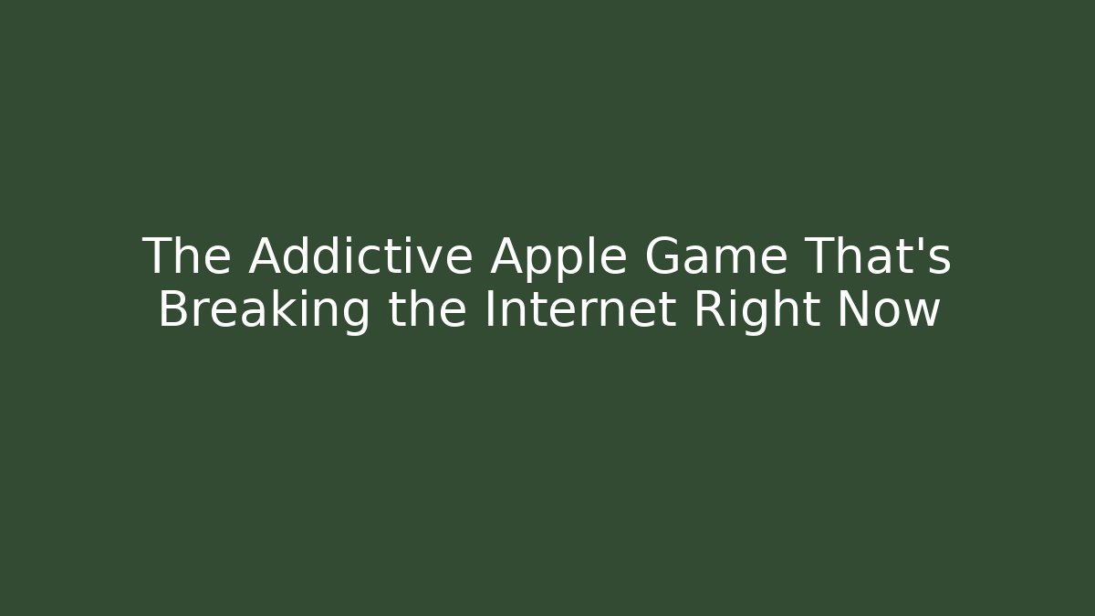 The Addictive Apple Game That’s Breaking the Internet Right Now