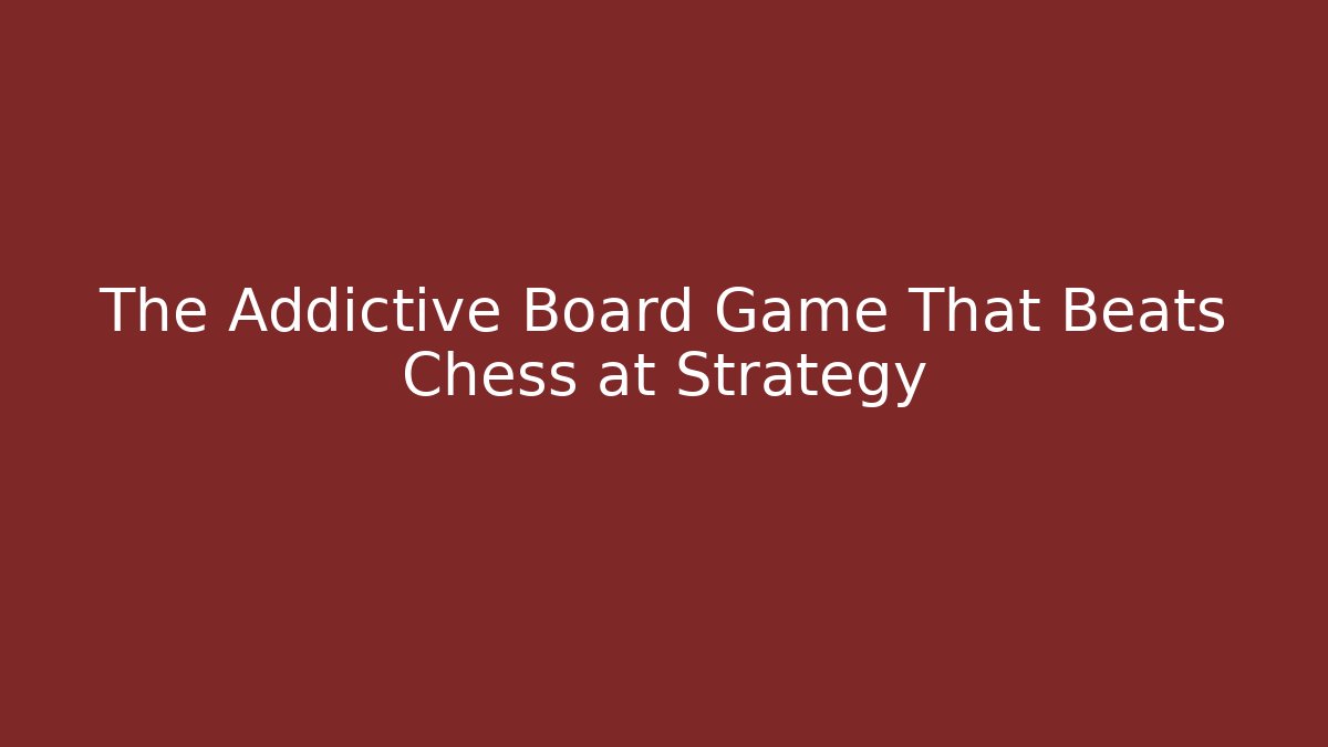 The Addictive Board Game That Beats Chess at Strategy