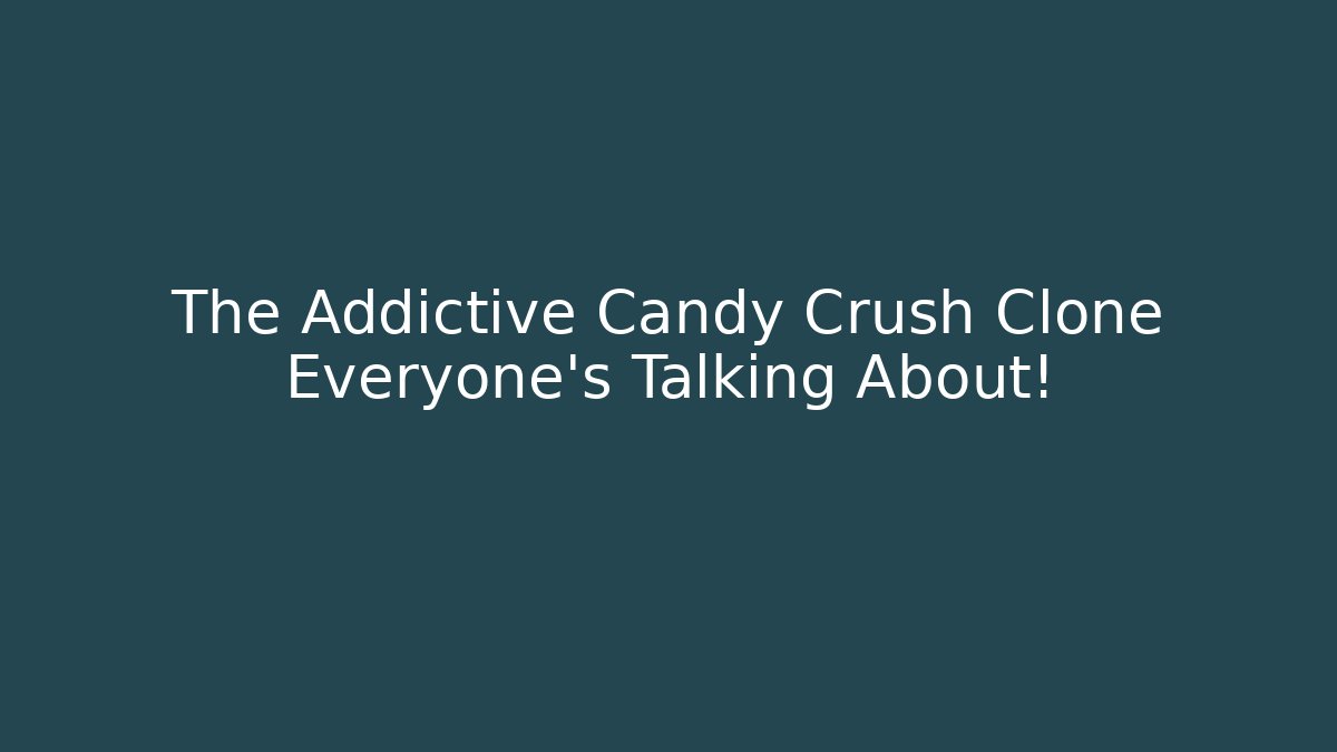 The Addictive Candy Crush Clone Everyone’s Talking About! - Create More Assets