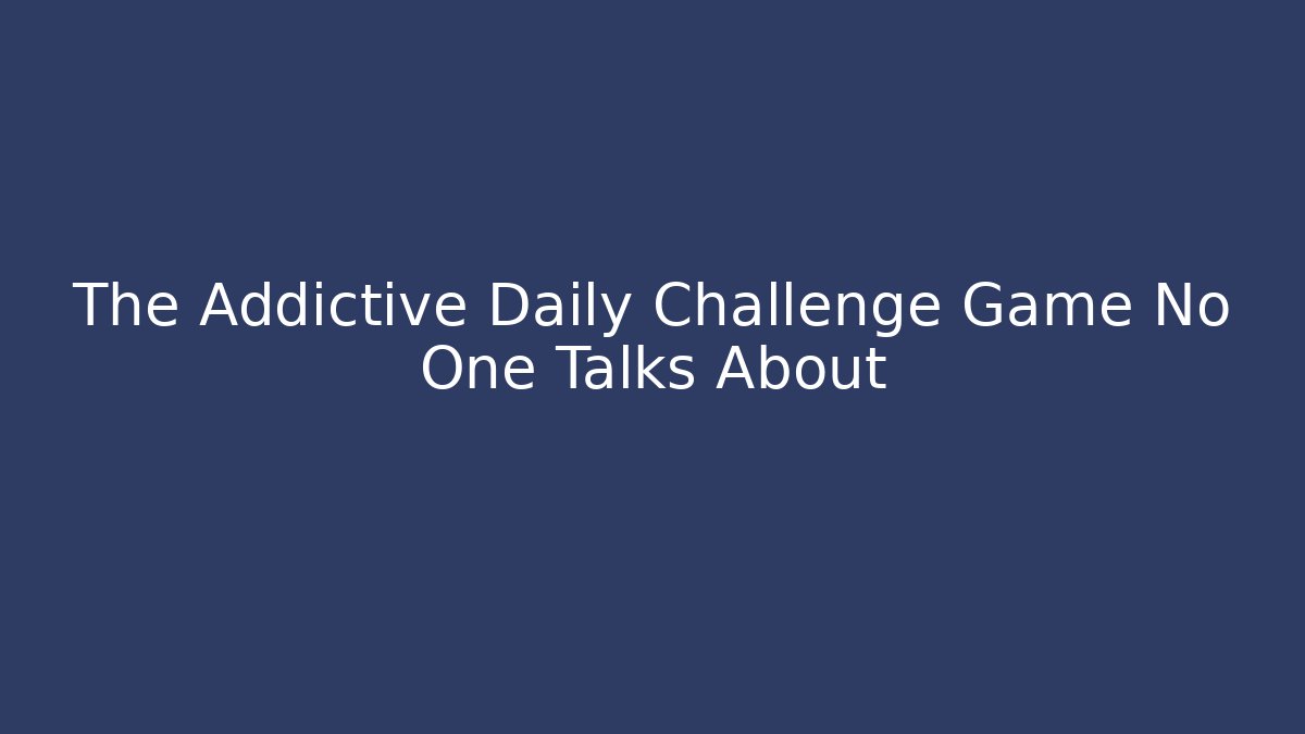 The Addictive Daily Challenge Game No One Talks About