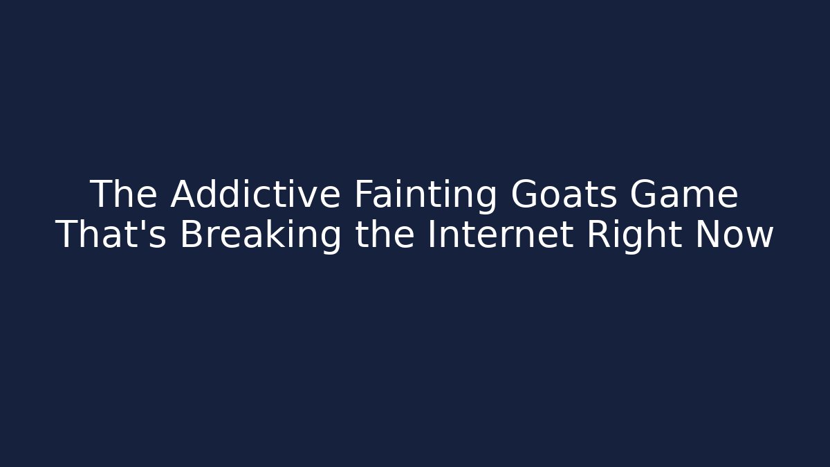 The Addictive Fainting Goats Game That’s Breaking the Internet Right Now