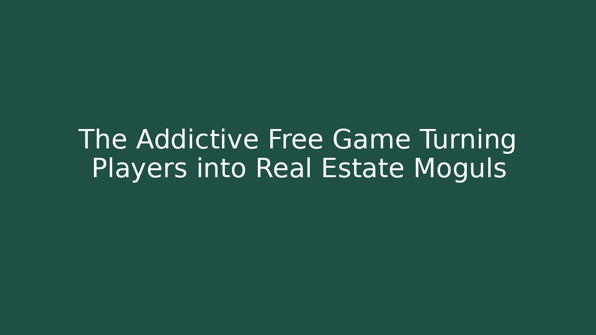 The Addictive Free Game Turning Players into Real Estate Moguls
