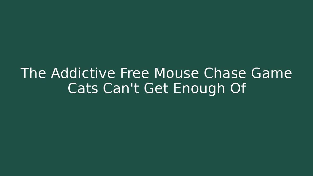The Addictive Free Mouse Chase Game Cats Can't Get Enough Of