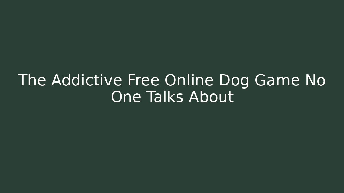 The Addictive Free Online Dog Game No One Talks About
