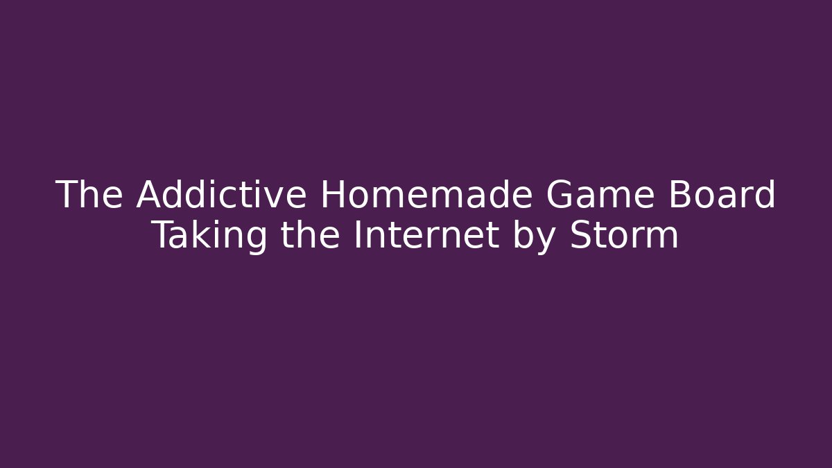 The Addictive Homemade Game Board Taking the Internet by Storm