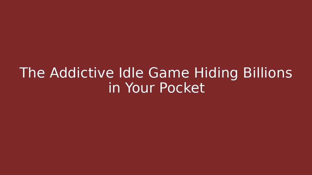 The Addictive Idle Game Hiding Billions in Your Pocket