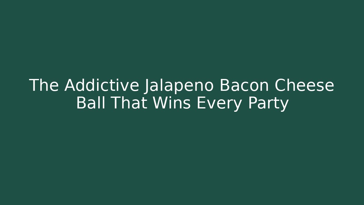 The Addictive Jalapeno Bacon Cheese Ball That Wins Every Party