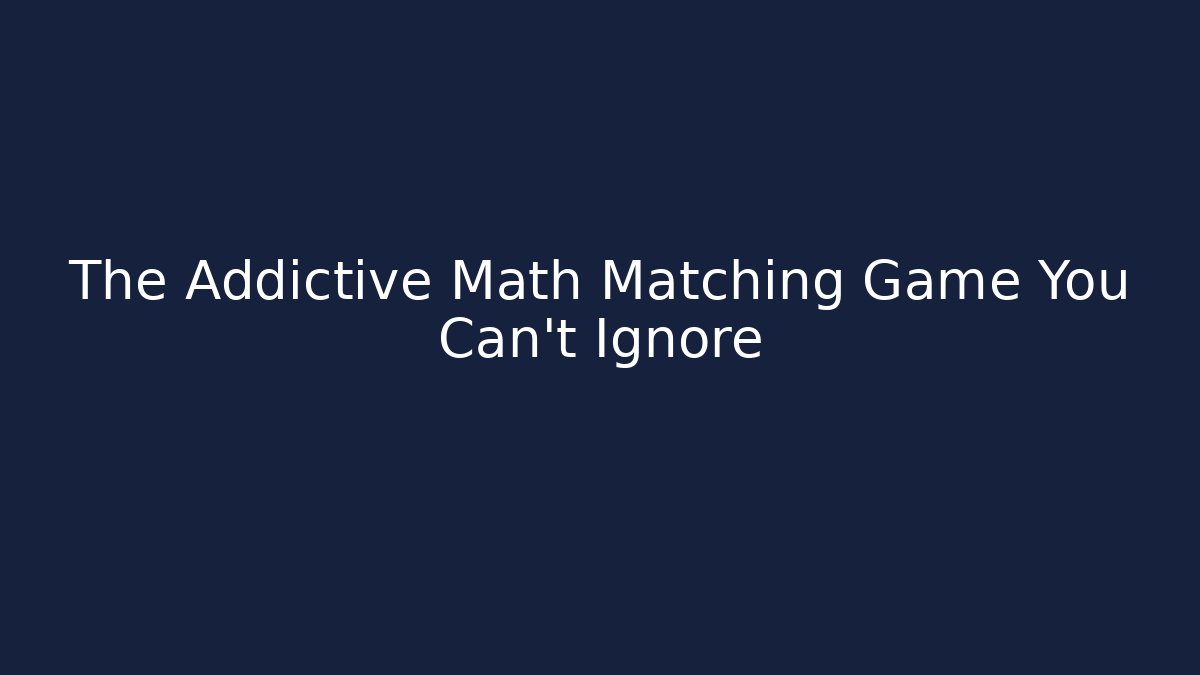 The Addictive Math Matching Game You Can't Ignore