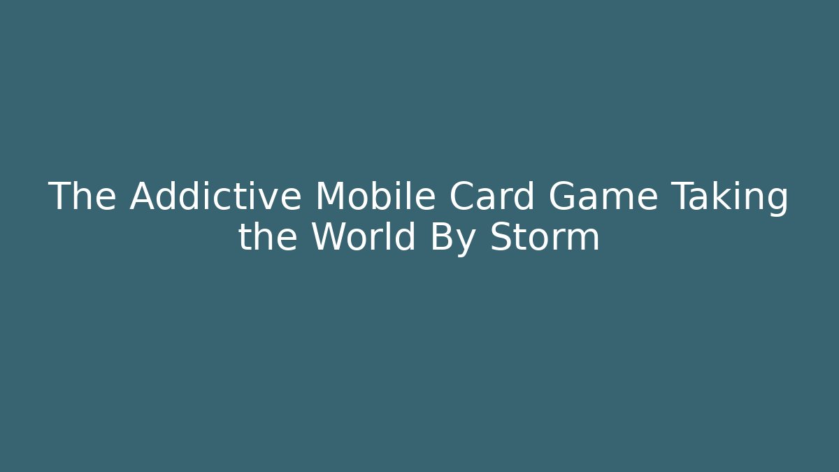 The Addictive Mobile Card Game Taking the World By Storm