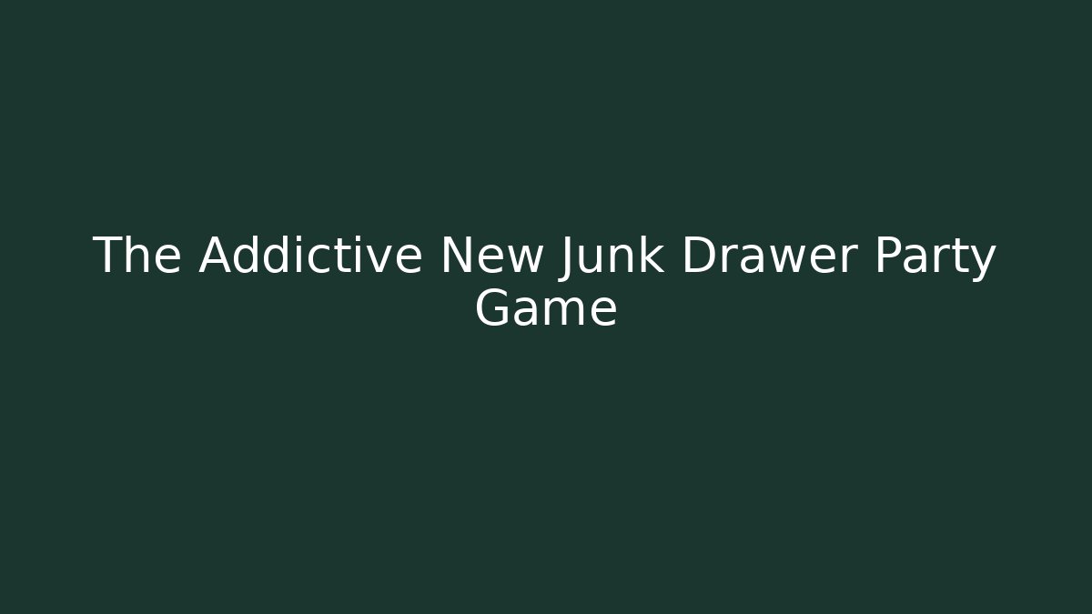 The Addictive New Junk Drawer Party Game