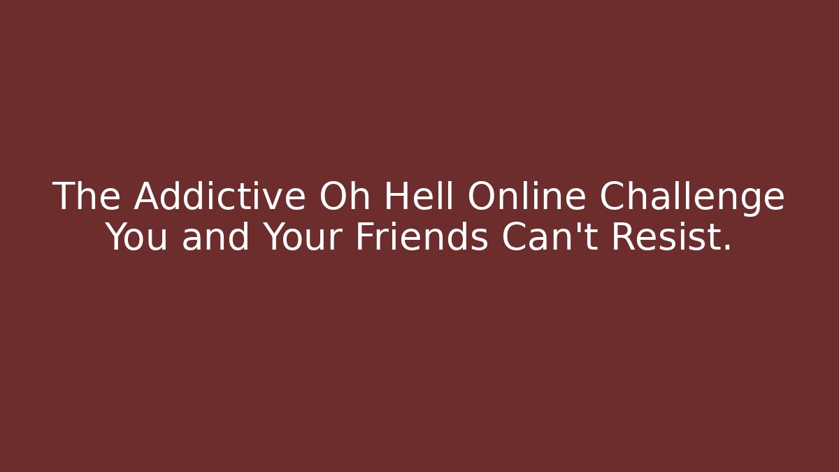 The Addictive Oh Hell Online Challenge You and Your Friends Can't Resist.