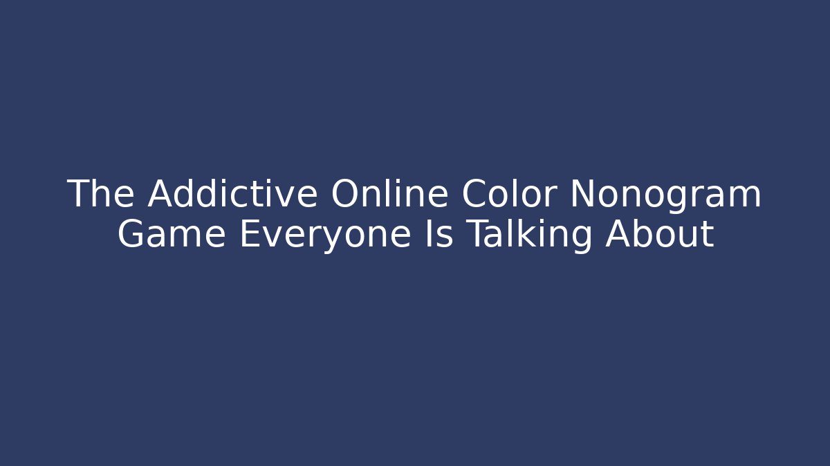 The Addictive Online Color Nonogram Game Everyone Is Talking About