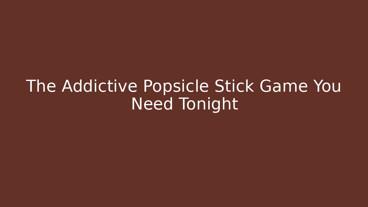 The Addictive Popsicle Stick Game You Need Tonight