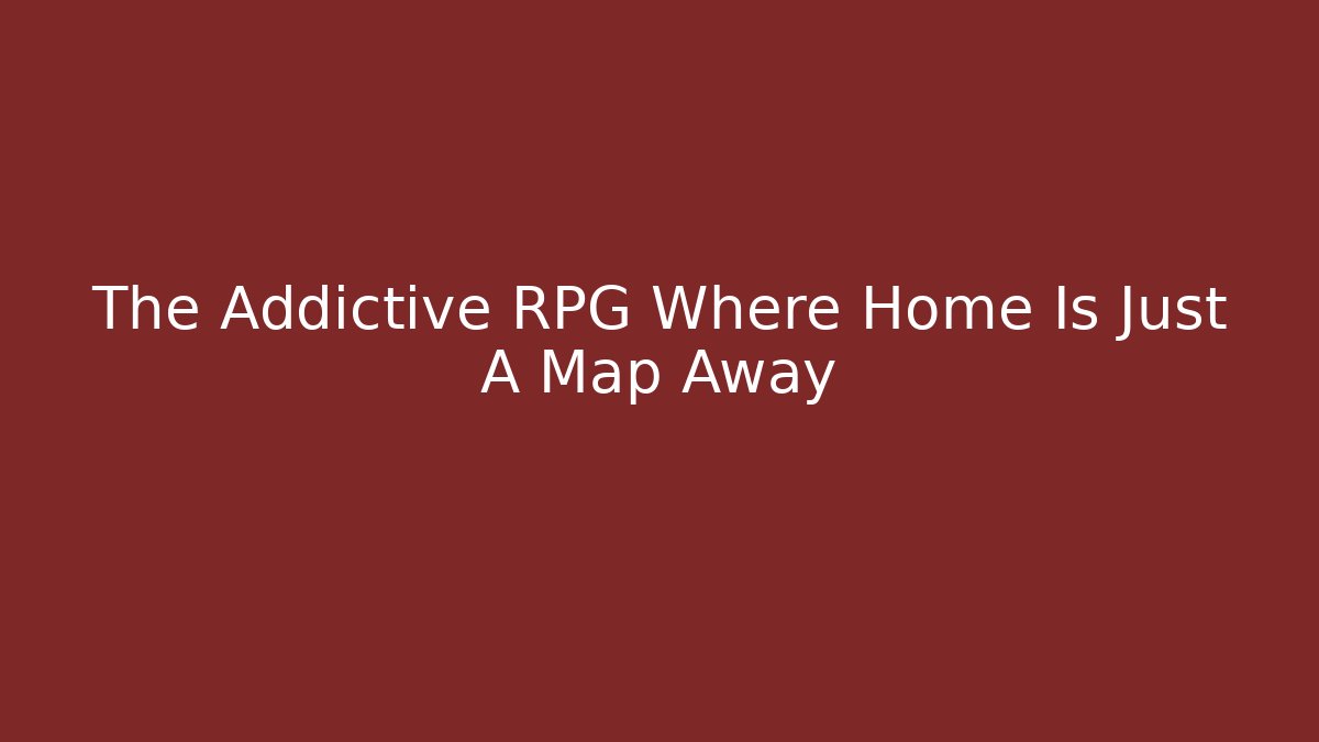 The Addictive RPG Where Home Is Just A Map Away