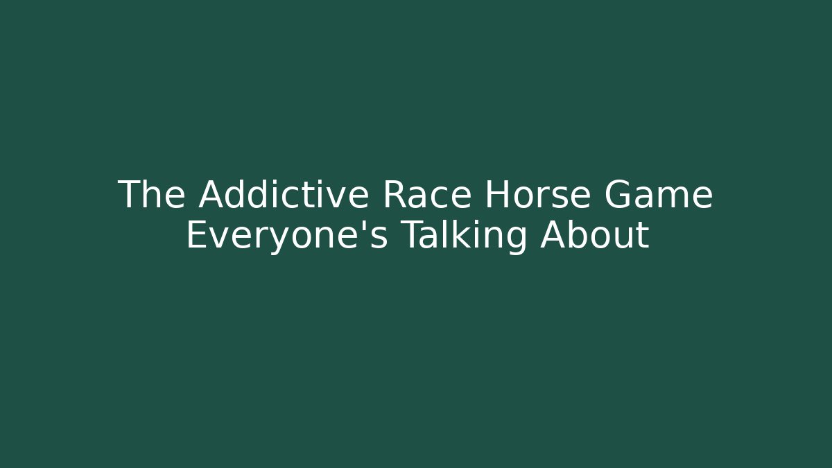 The Addictive Race Horse Game Everyone's Talking About