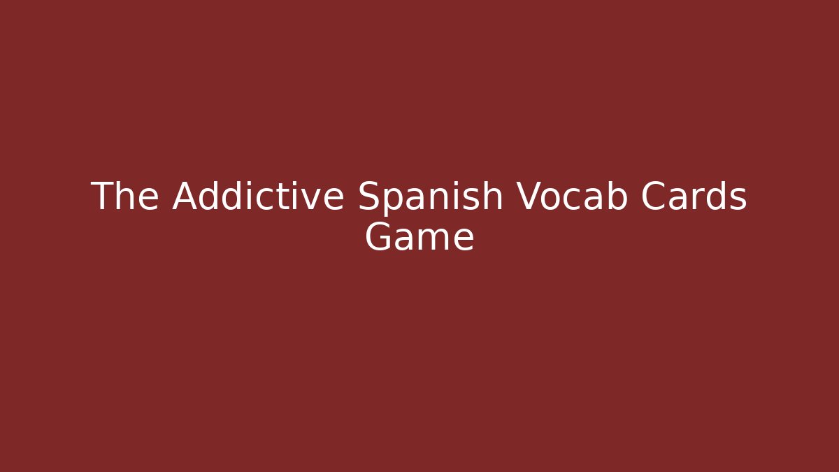 The Addictive Spanish Vocab Cards Game