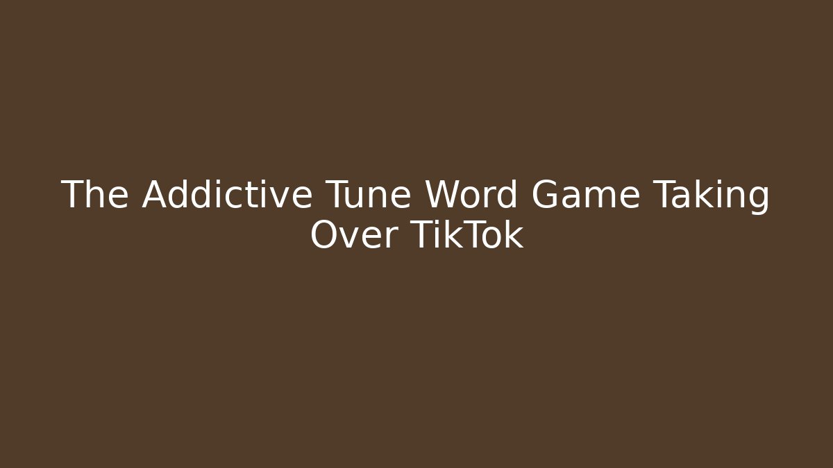 The Addictive Tune Word Game Taking Over TikTok