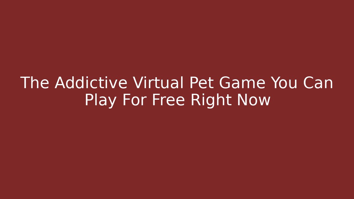 The Addictive Virtual Pet Game You Can Play For Free Right Now