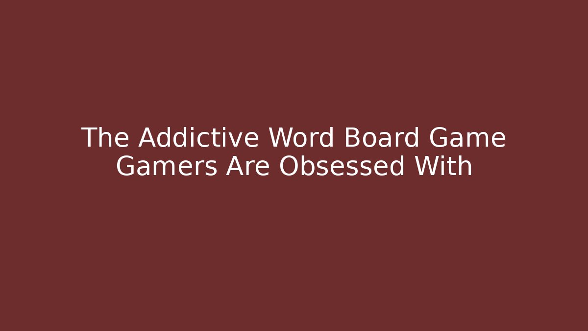 The Addictive Word Board Game Gamers Are Obsessed With