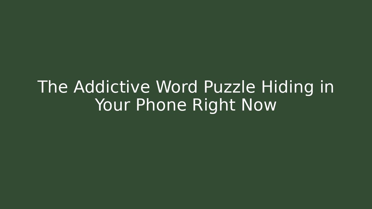 The Addictive Word Puzzle Hiding in Your Phone Right Now