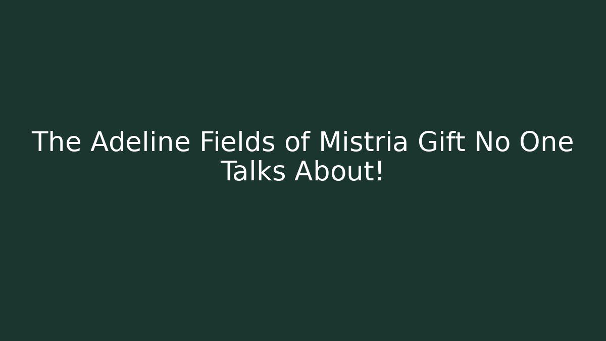 The Adeline Fields of Mistria Gift No One Talks About!
