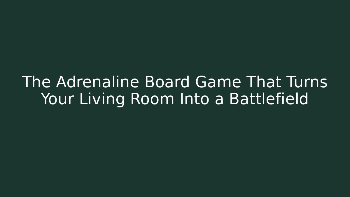 The Adrenaline Board Game That Turns Your Living Room Into a Battlefield