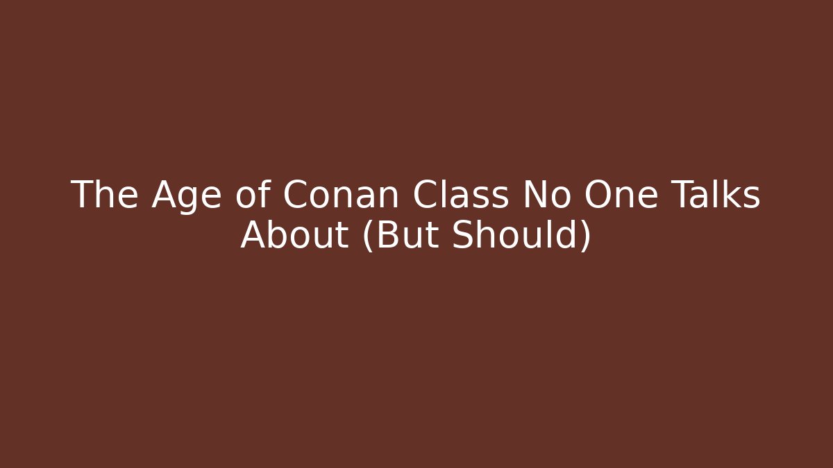 The Age of Conan Class No One Talks About (But Should)