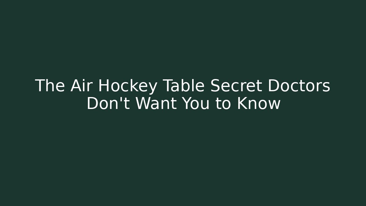 The Air Hockey Table Secret Doctors Don’t Want You to Know