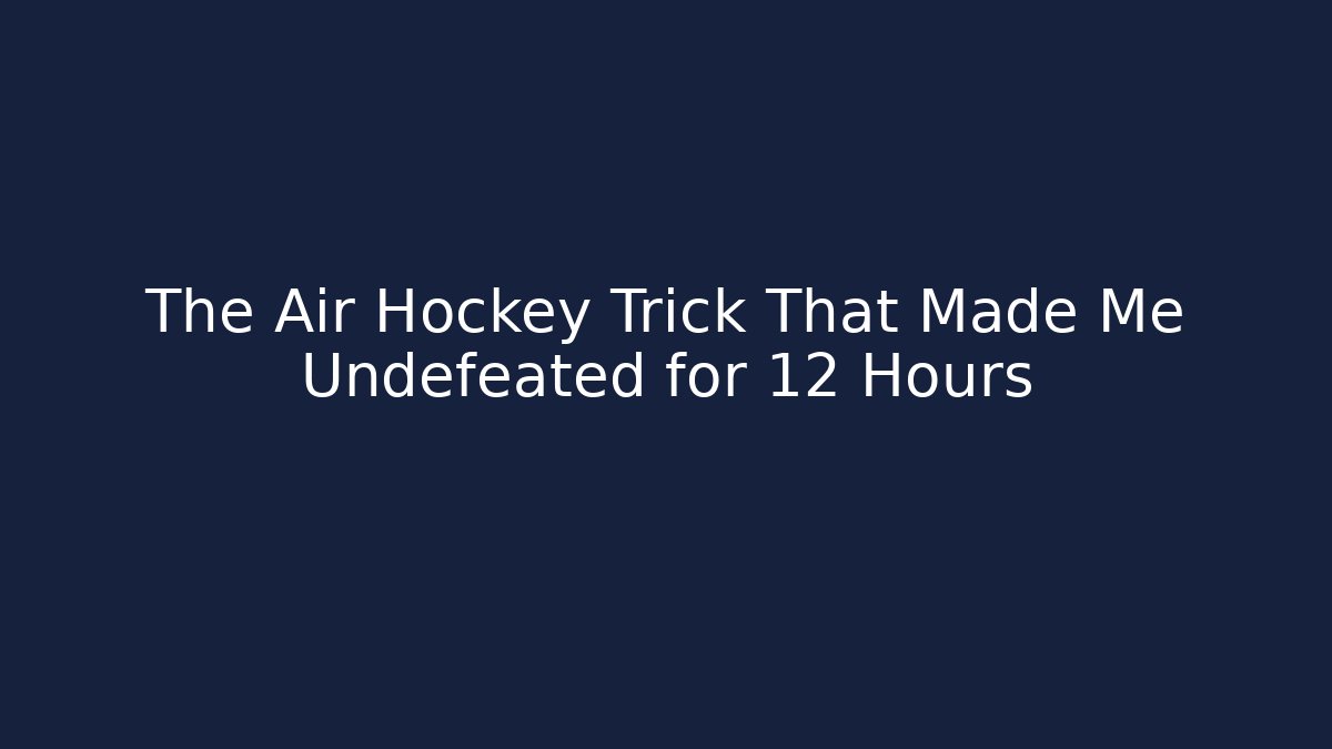 The Air Hockey Trick That Made Me Undefeated for 12 Hours