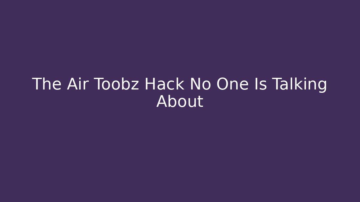 The Air Toobz Hack No One Is Talking About - Create More Assets