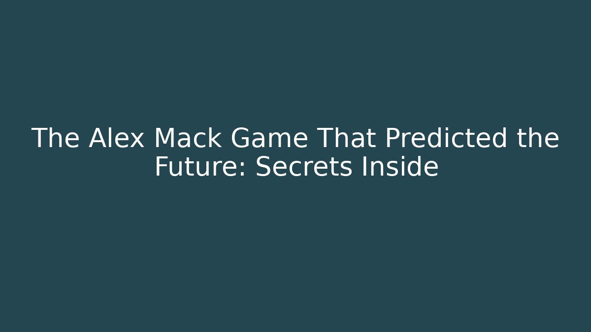 The Alex Mack Game That Predicted the Future: Secrets Inside