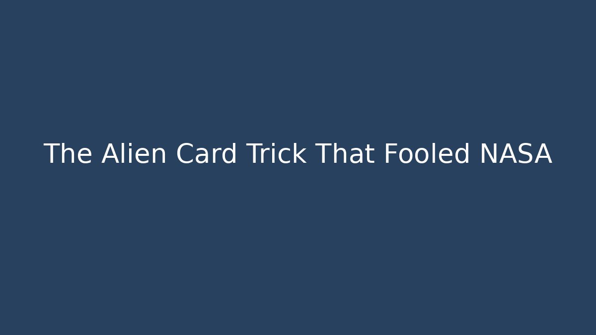The Alien Card Trick That Fooled NASA