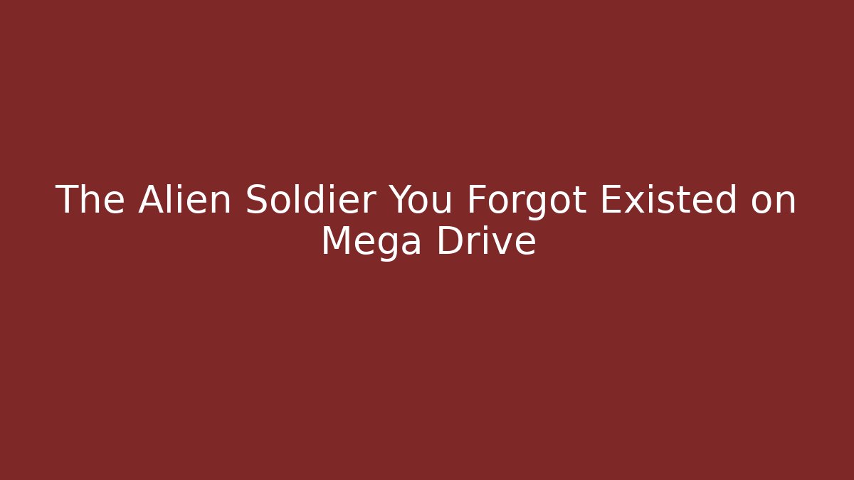 The Alien Soldier You Forgot Existed on Mega Drive