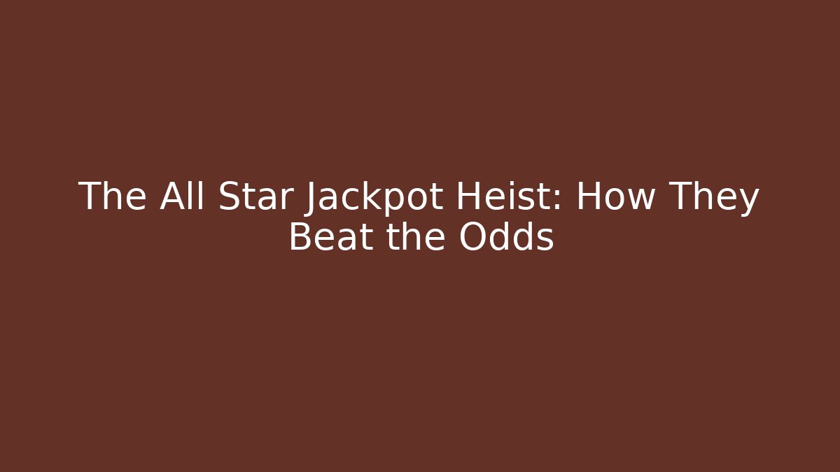The All Star Jackpot Heist: How They Beat the Odds