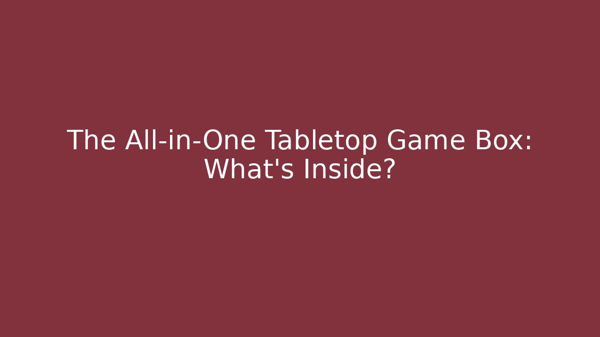 The All-in-One Tabletop Game Box: What's Inside?