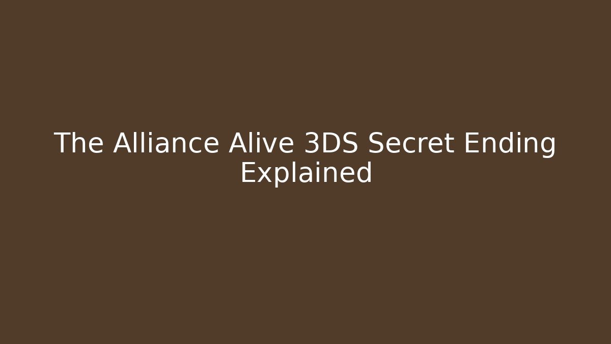 The Alliance Alive 3DS Secret Ending Explained - Create More Assets