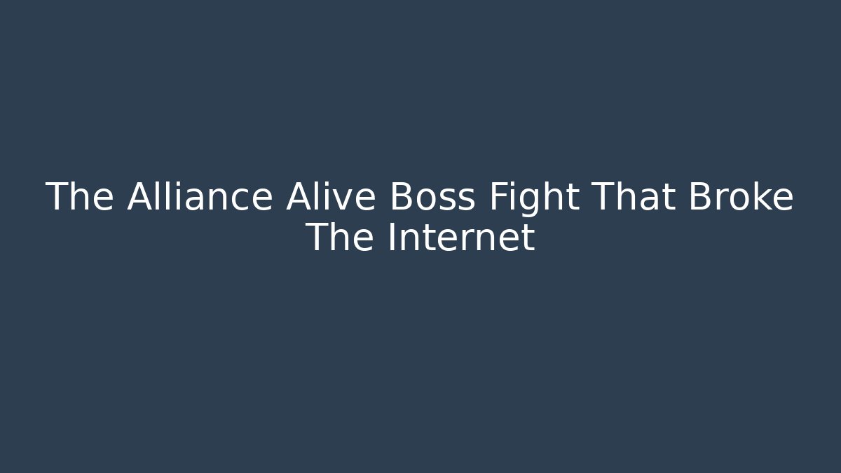 The Alliance Alive Boss Fight That Broke The Internet