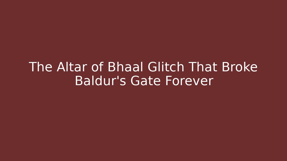 The Altar of Bhaal Glitch That Broke Baldur’s Gate Forever