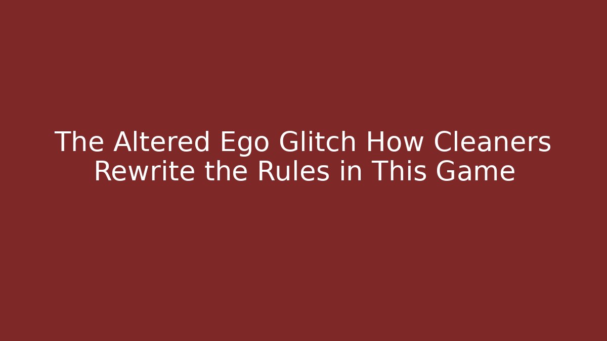 The Altered Ego Glitch How Cleaners Rewrite the Rules in This Game