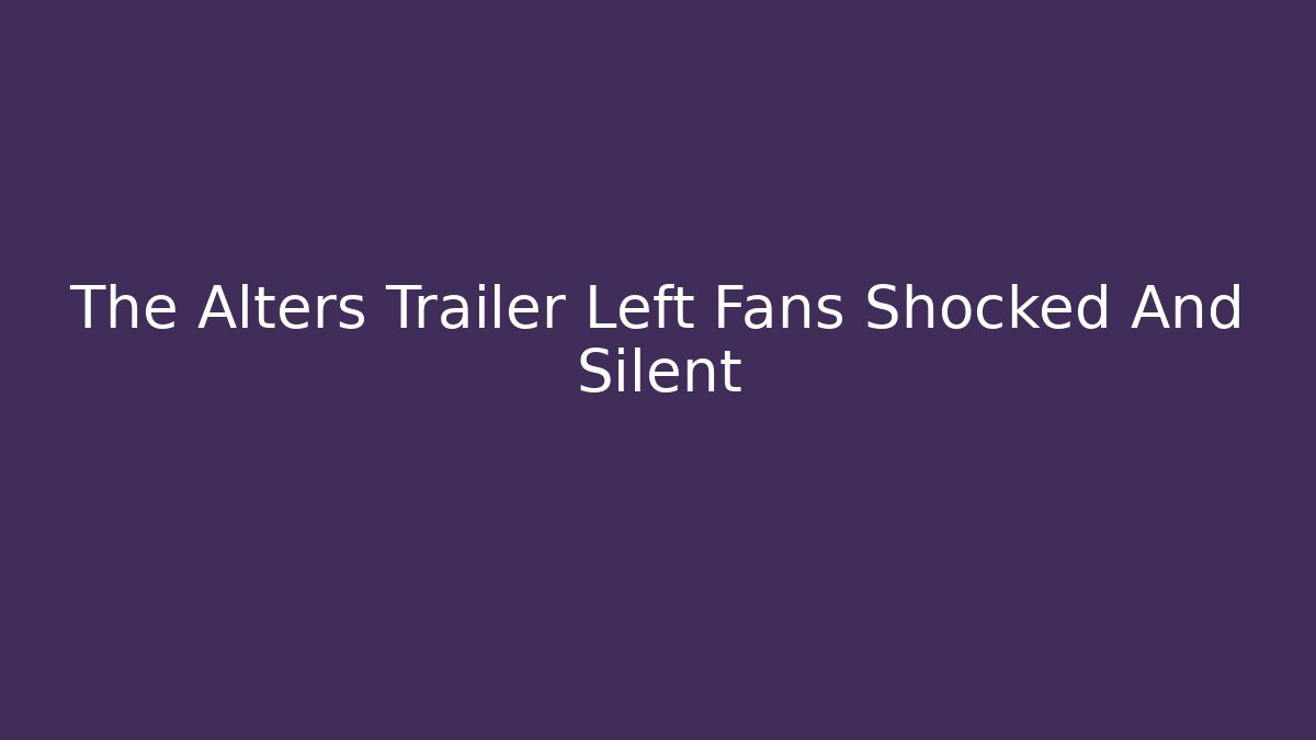 The Alters Trailer Left Fans Shocked And Silent