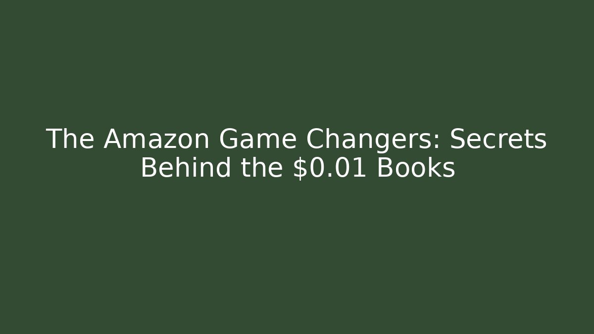 The Amazon Game Changers: Secrets Behind the $0.01 Books