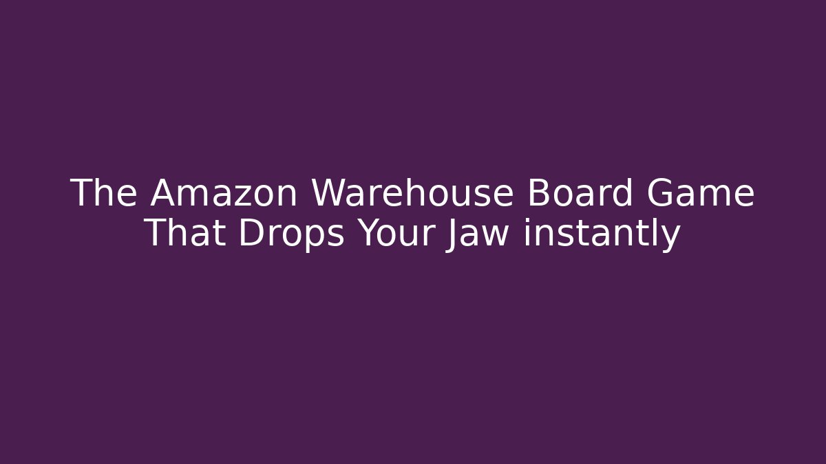 The Amazon Warehouse Board Game That Drops Your Jaw instantly