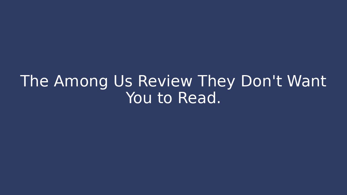 The Among Us Review They Don't Want You to Read.